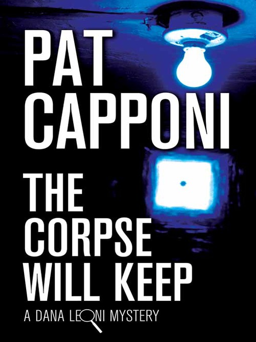Title details for The Corpse Will Keep by Pat Capponi - Available